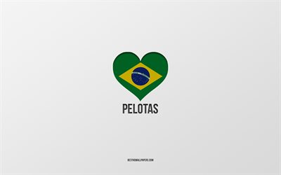 Amo le Pelotas, citt&#224; brasiliane, sfondo grigio, Pelotas, Brasile, cuore della bandiera brasiliana, citt&#224; preferite, Love Pelotas