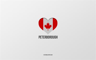 Peterborough&#39;u seviyorum, Kanada şehirleri, gri arka plan, Peterborough, Kanada, Kanada bayrağı kalbi, favori şehirler
