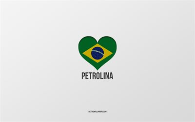 Petrolina&#39;yı Seviyorum, Brezilya şehirleri, gri arka plan, Petrolina, Brezilya, Brezilya bayrağı kalbi, favori şehirler