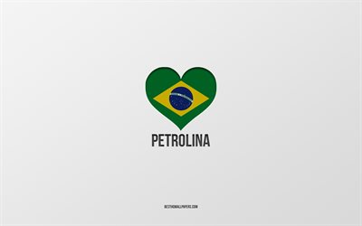 ich liebe petrolina, brasilianische st&#228;dte, grauer hintergrund, petrolina, brasilien, brasilianisches flaggenherz, lieblingsst&#228;dte, liebe petrolina