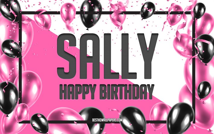 Joyeux anniversaire Sally, fond de ballons d&#39;anniversaire, Sally, fonds d&#39;&#233;cran avec des noms, Sally joyeux anniversaire, fond d&#39;anniversaire de ballons roses, carte de voeux, anniversaire de Sally