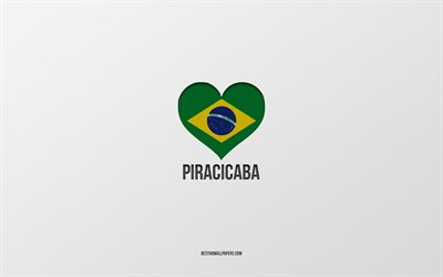 Amo Piracicaba, citt&#224; brasiliane, sfondo grigio, Piracicaba, Brasile, cuore della bandiera brasiliana, citt&#224; preferite, Love Piracicaba