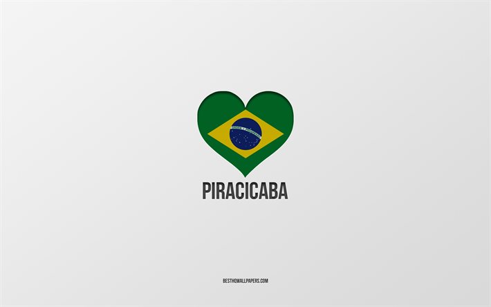 I Love Piracicaba, Brazilian cities, gray background, Piracicaba, Brazil, Brazilian flag heart, favorite cities, Love Piracicaba