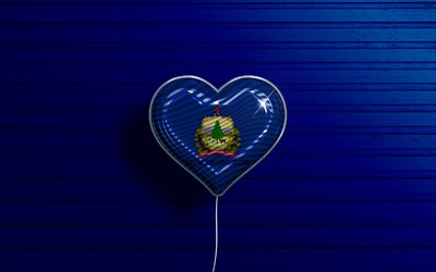 Jag &#228;lskar Vermont, 4k, realistiska ballonger, bl&#229; tr&#228;bakgrund, Amerikas f&#246;renta stater, Vermont flagga hj&#228;rta, Flagga av Vermont, ballong med flagga, Amerikanska stater, Love Vermont, USA