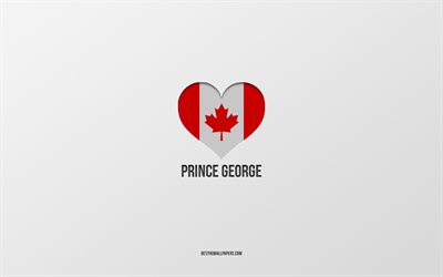 プリンスジョージが大好き, カナダの都市, 灰色の背景, プリンスジョージCity in British Columbia Canada, カナダ, カナダ国旗のハート, 好きな都市
