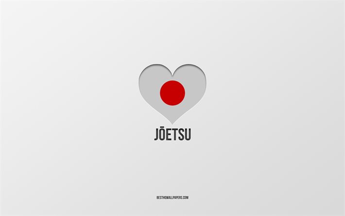 I Love Joetsu, cidades japonesas, Dia de Joetsu, fundo cinza, Joetsu, Jap&#227;o, cora&#231;&#227;o da bandeira japonesa, cidades favoritas, Love Joetsu