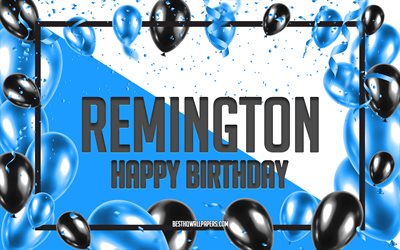 Joyeux Anniversaire Remington, Anniversaire &#224; Fond les Ballons, Remington, des fonds d&#39;&#233;cran avec des noms, Remington Joyeux Anniversaire, Ballons Bleus Anniversaire arri&#232;re-plan, carte de voeux, carte Anniversaire Remington