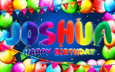 Happy Birthday Joshua, 4k, colorful balloon frame, Joshua name, blue background, Joshua Happy Birthday, Joshua Birthday, popular german male names, Birthday concept, Joshua