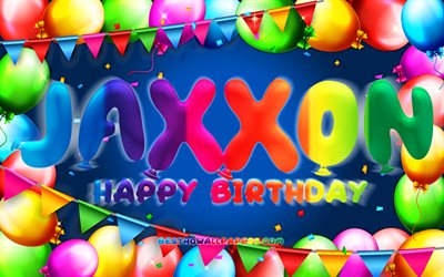 alles gute zum geburtstag jaxxon, 4k, bunter ballonrahmen, jaxxon-name, blauer hintergrund, jaxxon happy birthday, jaxxon birthday, beliebte amerikanische m&#228;nnliche namen, geburtstagskonzept, jaxxon