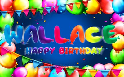 Joyeux anniversaire Wallace, 4k, cadre de ballon color&#233;, nom de Wallace, fond bleu, joyeux anniversaire de Wallace, anniversaire de Wallace, noms masculins am&#233;ricains populaires, concept d&#39;anniversaire, Wallace