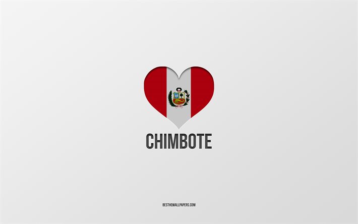 I Love Chimbote, cidades peruanas, Dia de Chimbote, fundo cinza, Peru, Chimbote, cora&#231;&#227;o da bandeira peruana, cidades favoritas, Love Chimbote
