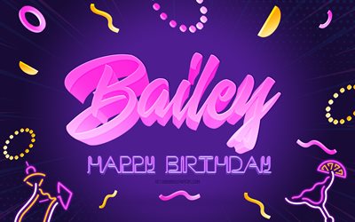 Feliz anivers&#225;rio, Bailey, 4k, fundo roxo da festa, arte criativa, feliz anivers&#225;rio da Bailey, nome da Bailey, anivers&#225;rio da Bailey, fundo da festa de anivers&#225;rio