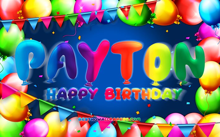 Happy Birthday Payton, 4k, colorful balloon frame, Payton name, blue background, Payton Happy Birthday, Payton Birthday, popular american male names, Birthday concept, Payton