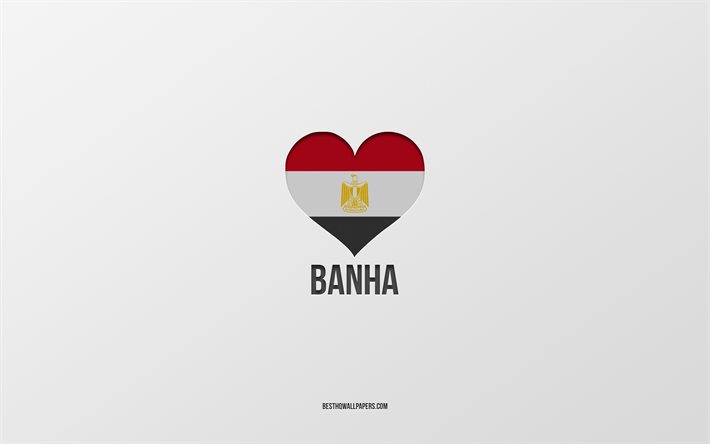 Banha&#39;yı Seviyorum, Mısır şehirleri, Banha G&#252;n&#252;, gri arka plan, Banha, Mısır, Mısır bayrağı kalp, favori şehirler, Aşk Banha