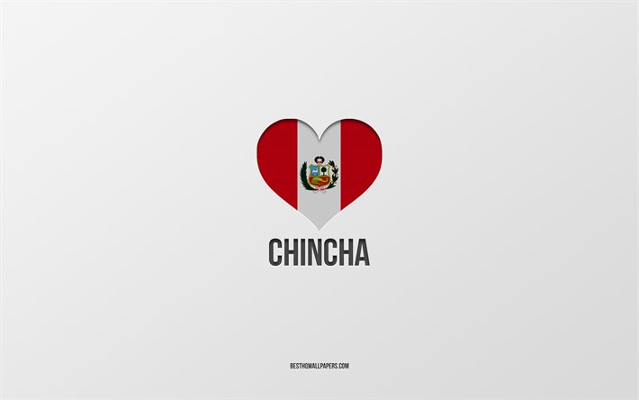 Amo Chincha, Citt&#224; peruviane, Giorno di Chincha, sfondo grigio, Per&#249;, Chincha, Cuore bandiera peruviana, citt&#224; preferite