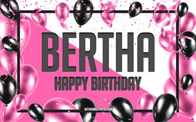 Joyeux anniversaire Bertha, fond de ballons d&#39;anniversaire, Bertha, fonds d&#39;&#233;cran avec des noms, Bertha joyeux anniversaire, fond d&#39;anniversaire de ballons roses, carte de voeux, anniversaire de Bertha