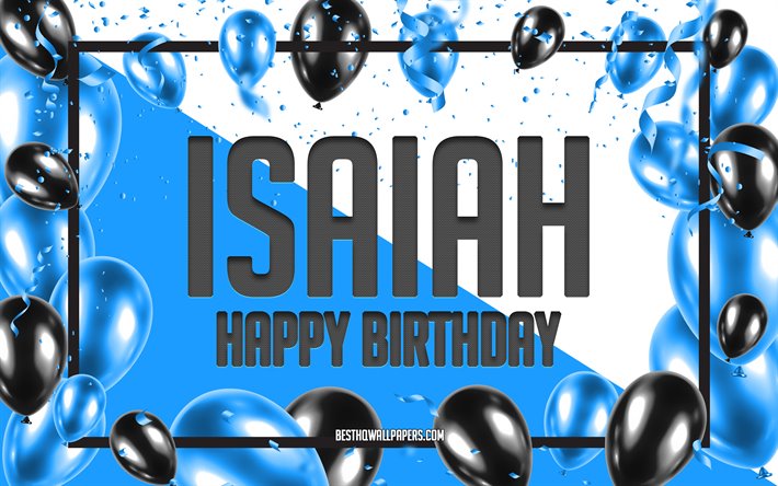 Happy Birthday Isaiah, Birthday Balloons Background, Isaiah, wallpapers with names, Blue Balloons Birthday Background, greeting card, Isaiah Birthday