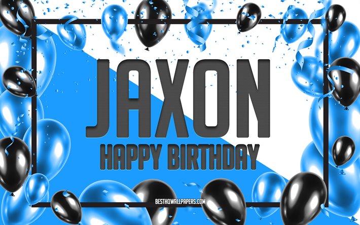 happy birthday jaxon, geburtstag luftballons, hintergrund, jaxon, tapeten, die mit namen, blaue luftballons geburtstag hintergrund, gru&#223;karte, jaxon geburtstag