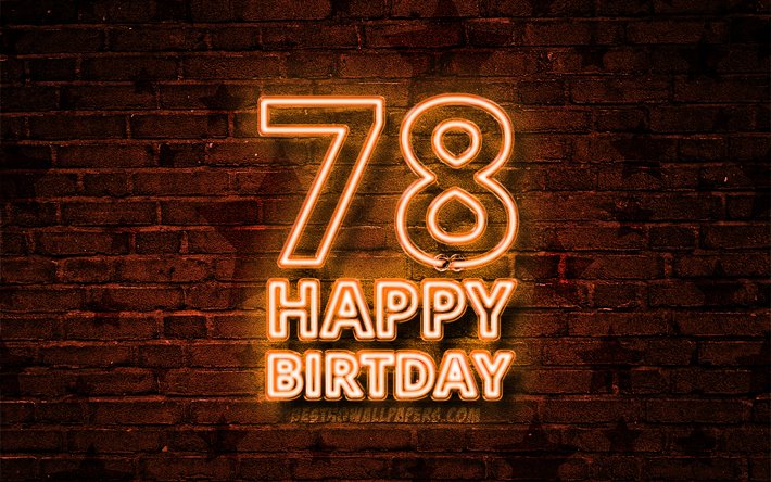 Happy 78 Years Birthday, 4k, orange neon text, 78th Birthday Party, orange brickwall, Happy 78th birthday, Birthday concept, Birthday Party, 78th Birthday
