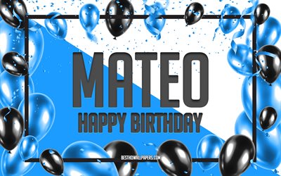 Happy Birthday Mateo, Birthday Balloons Background, Mateo, wallpapers with names, Blue Balloons Birthday Background, greeting card, Mateo Birthday