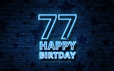 gl&#252;cklich, 77 jahre geburtstag, 4k, blau, neon-text, 77th birthday party, blau brickwall, gl&#252;cklich 77th birthday, geburtstag konzept, geburtstag, 77 geburtstag