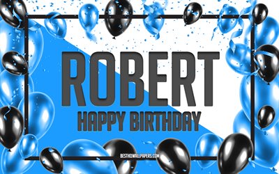 Happy Birthday Robert, Birthday Balloons Background, Robert, wallpapers with names, Blue Balloons Birthday Background, greeting card, Robert Birthday