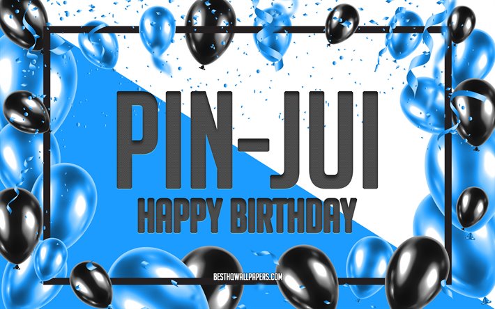 Happy Birthday Pin-Jui, Birthday Balloons Background, popular Taiwanese male names, Pin-Jui, wallpapers with Taiwanese names, Blue Balloons Birthday Background, greeting card, Pin-Jui Birthday
