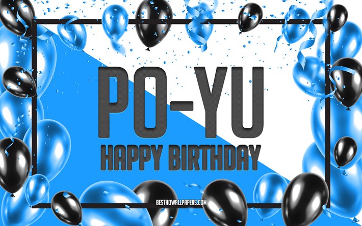Happy Birthday Po-Yu, Birthday Balloons Background, popular Taiwanese male names, Po-Yu, wallpapers with Taiwanese names, Blue Balloons Birthday Background, greeting card, Po-Yu Birthday