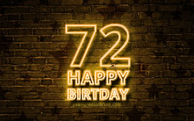 Heureux de 72 Ans, 4k, jaune n&#233;on texte, 72e Anniversaire, jaune brickwall, Heureux 72e anniversaire, anniversaire concept, F&#234;te d&#39;Anniversaire