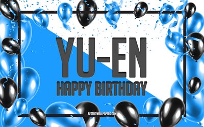 happy birthday yu-en -, geburtstags-luftballons, hintergrund, popul&#228;re taiwanesische m&#228;nnlichen namen, yu-en, tapeten mit taiwanesischen namen, blauen ballons, geburtstag, gru&#223;, karte, yu-en geburtstag