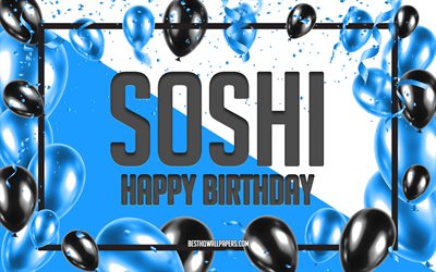 Happy Birthday Soshi, Birthday Balloons Background, popular Japanese male names, Soshi, wallpapers with Japanese names, Blue Balloons Birthday Background, greeting card, Soshi Birthday