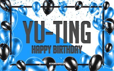 Happy Birthday Yu-Ting, Birthday Balloons Background, popular Taiwanese male names, Yu-Ting, wallpapers with Taiwanese names, Blue Balloons Birthday Background, greeting card, Yu-Ting Birthday