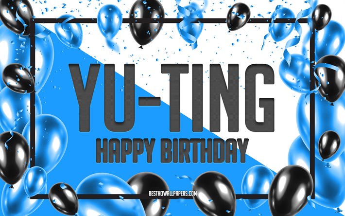 Buon Compleanno Yu-Ting, feste di Compleanno, Palloncini Sfondo, popolare Taiwanese nomi maschili, Yu-Ting, sfondi per il desktop con Taiwanese nomi, Blu Palloncini di Compleanno, Sfondo, biglietto di auguri, Yu-Ting Compleanno