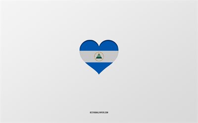 J&#39;aime le Nicaragua, les pays d&#39;Am&#233;rique du Nord, le Nicaragua, fond gris, le coeur du drapeau du Nicaragua, le pays pr&#233;f&#233;r&#233;, l&#39;amour du Nicaragua