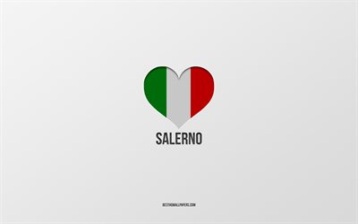I Love Salerno, Avrupa &#252;lkeleri, Salerno, gri arka plan, Salerno bayrak kalp, favori &#252;lke, Love Salerno