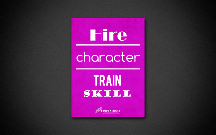 Hire character Train skill, 4k, business quotes, Peter Schutz, motivation, inspiration
