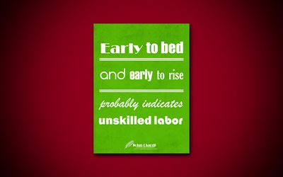 Early to bed and early to rise probably indicates unskilled labor, 4k, business quotes, John Ciardi, motivation, inspiration