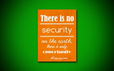 Ei ole turvallisuutta maan p&#228;&#228;ll&#228;, siell&#228; on vain mahdollisuus, 4k, business quotes, Douglas MacArthur, motivaatio, inspiraatiota