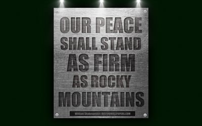 Our peace shall stand as firm as rocky mountains, William Shakespeare quotes, Writers quotes, motivation, inspiration, 4k, metallic texture, quotes on peace