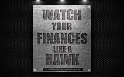 Watch your finances like a hawk, H Jackson Brown Jr quotes, business quotes, finance, 4k