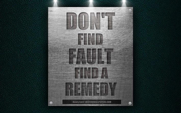 Dont find fault find a remedy, Henry Ford quotes, motivation, quotes of great people, 4k, metal textures