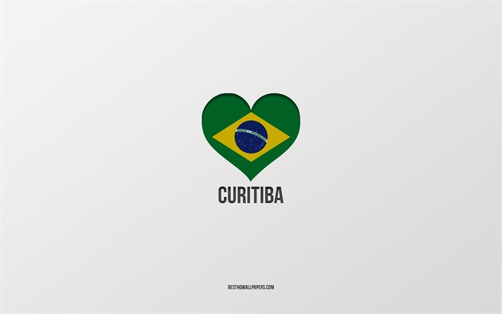 Amo Curitiba, citt&#224; brasiliane, sfondo grigio, Curitiba, Brasile, cuore della bandiera brasiliana, citt&#224; preferite, Love Curitiba