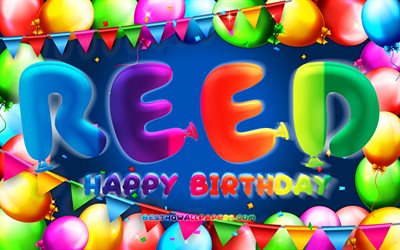 Joyeux anniversaire Reed, 4k, cadre ballon color&#233;, nom de Reed, fond bleu, Reed joyeux anniversaire, anniversaire de Reed, noms masculins am&#233;ricains populaires, concept d&#39;anniversaire, Reed