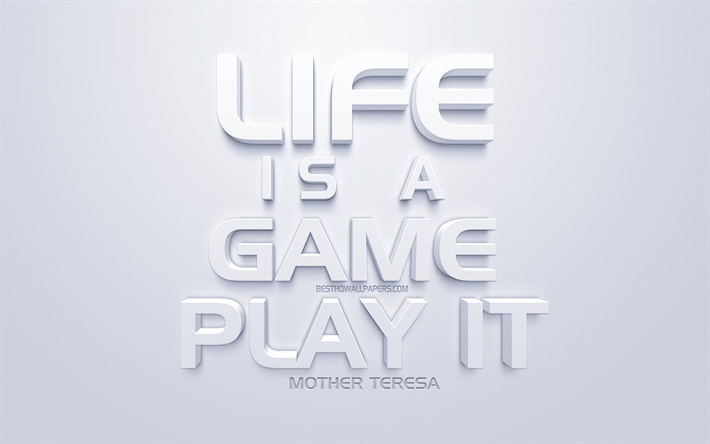 Life is a game play it, Mother Teresa quotes, white 3d art, motivation, life quotes, white background, inspiration, popular quotes