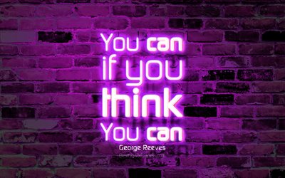 You can if you think you can, 4k, violet brick wall, George Reeves Quotes, popular quotes, neon text, inspiration, George Reeves, quotes about life