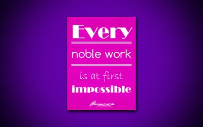 4k, Every noble work is at first impossible, quotes about work, Thomas Carlyle, purple paper, popular quotes, inspiration, Thomas Carlyle quotes