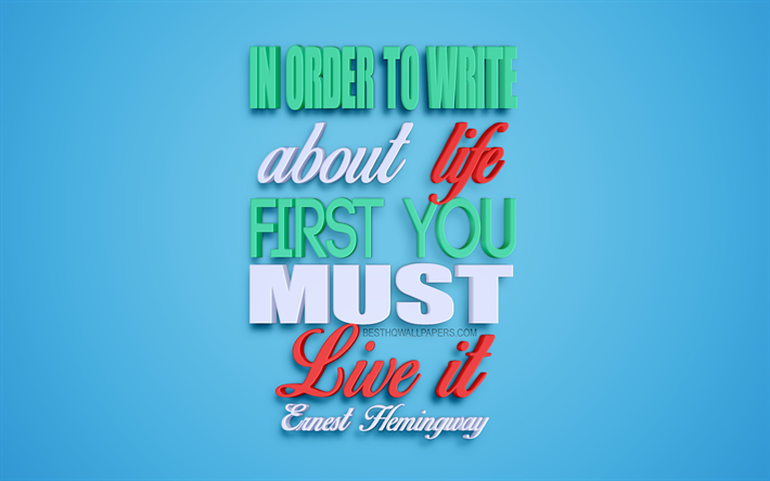 Per scrivere della vita si deve vivere, Ernest Hemingway citazioni, 3d, arte, sfondo blu, citazioni di vita, popolare citazioni, motivazione, ispirazione