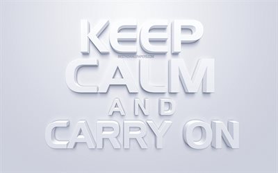 Keep Calm and Carry On, motivoiva juliste, 3d valkoinen art, valkoinen tausta, Britannian iskulause, motivaatio lainaukset, inspiraatiota