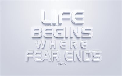 Life begins where fear ends, Osho quotes, white 3d art, white background, life quotes, motivation quotes, inspiration, popular quotes, Acharya Rajneesh, Bhagwan Shree Rajneesh