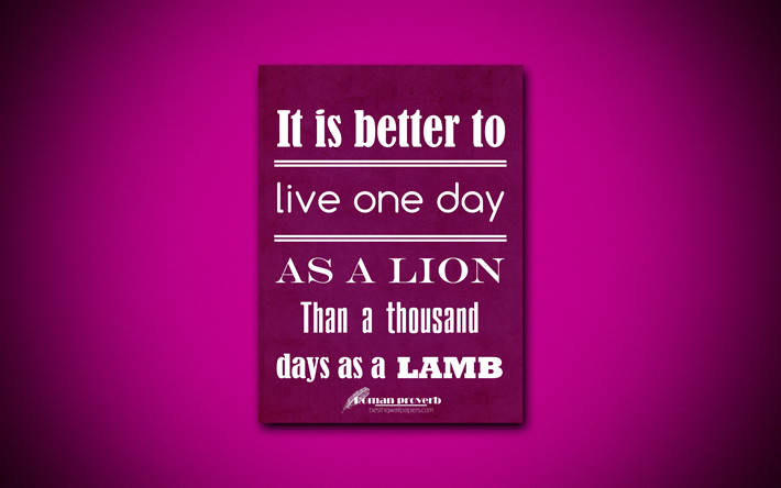 4k, It is better to live one day as a lion Than a thousand days as a lamb, quotes about life, Roman proverb, purple paper, popular quotes, inspiration, Roman proverb quotes